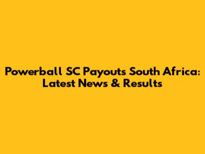 Powerball SC Payouts South Africa: Latest News & Results