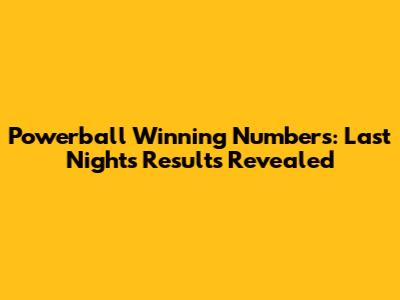 Powerball Winning Numbers: Last Night's Results Revealed