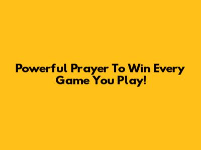 Powerful Prayer To Win Every Game You Play!