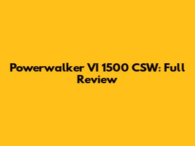 Powerwalker VI 1500 CSW: Full Review