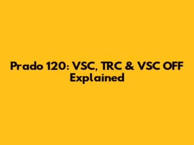 Prado 120: VSC, TRC & VSC OFF Explained