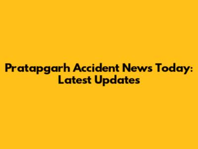 Pratapgarh Accident News Today: Latest Updates