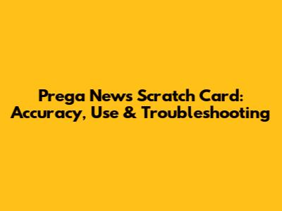 Prega News Scratch Card: Accuracy, Use & Troubleshooting