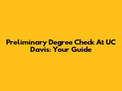 Preliminary Degree Check At UC Davis: Your Guide