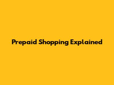 Prepaid Shopping Explained