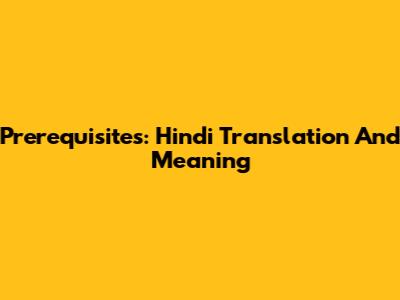 Prerequisites: Hindi Translation And Meaning
