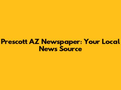 Prescott AZ Newspaper: Your Local News Source