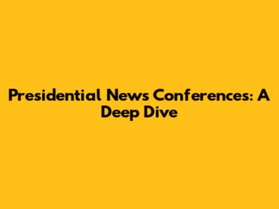 Presidential News Conferences: A Deep Dive