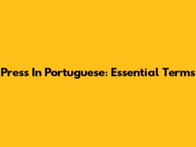 Press In Portuguese: Essential Terms