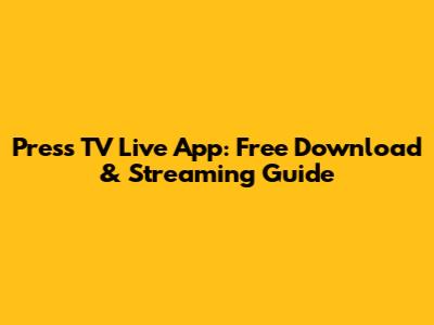 Press TV Live App: Free Download & Streaming Guide