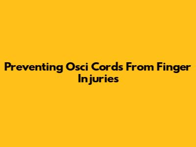 Preventing Osci Cords From Finger Injuries