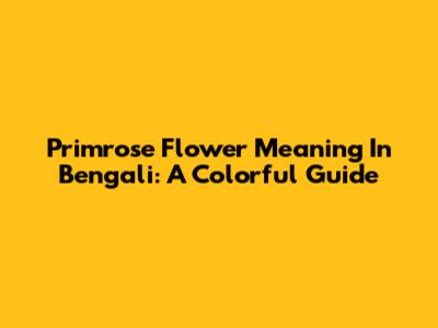 Primrose Flower Meaning In Bengali: A Colorful Guide