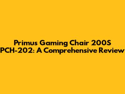 Primus Gaming Chair 200S PCH-202: A Comprehensive Review