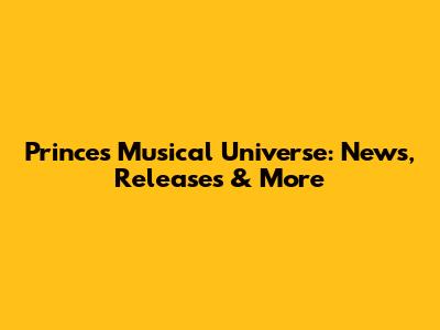 Prince's Musical Universe: News, Releases & More