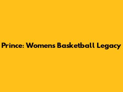 Prince: Women's Basketball Legacy