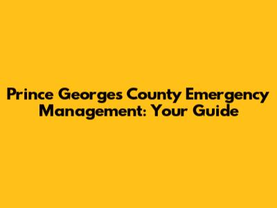 Prince George's County Emergency Management: Your Guide
