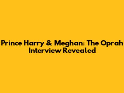 Prince Harry & Meghan: The Oprah Interview Revealed