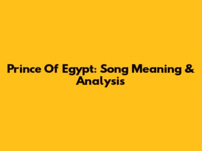 Prince Of Egypt: Song Meaning & Analysis