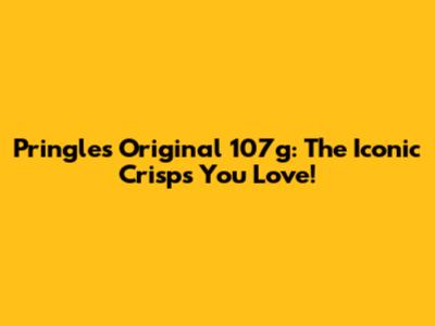 Pringles Original 107g: The Iconic Crisps You Love!