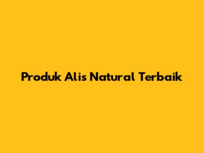 Produk Alis Natural Terbaik