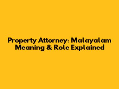 Property Attorney: Malayalam Meaning & Role Explained