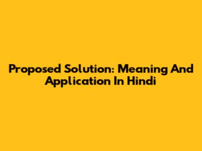 Proposed Solution: Meaning And Application In Hindi