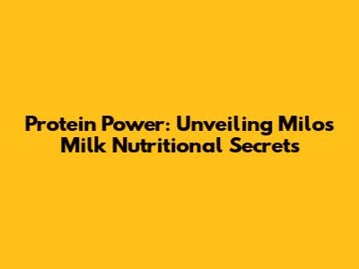 Protein Power: Unveiling Milo's Milk Nutritional Secrets