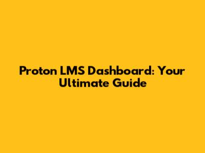 Proton LMS Dashboard: Your Ultimate Guide