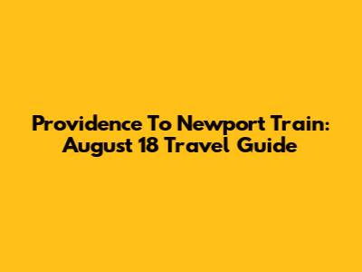 Providence To Newport Train: August 18 Travel Guide