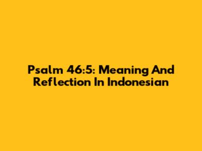 Psalm 46:5: Meaning And Reflection In Indonesian