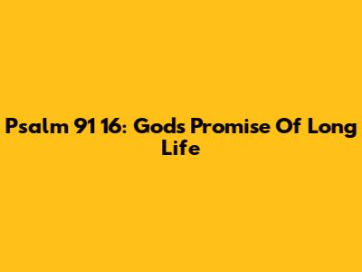 Psalm 91 16: God's Promise Of Long Life