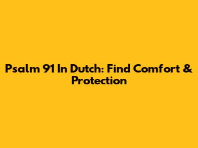 Psalm 91 In Dutch: Find Comfort & Protection