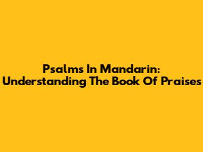 Psalms In Mandarin: Understanding The Book Of Praises