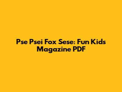 Pse Psei Fox Sese: Fun Kids Magazine PDF