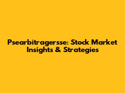 Psearbitragersse: Stock Market Insights & Strategies