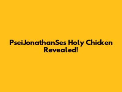 PseiJonathanSe's "Holy Chicken" Revealed!