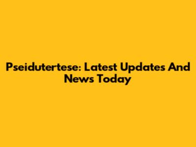Pseidutertese: Latest Updates And News Today