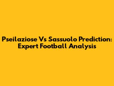 Pseilaziose Vs Sassuolo Prediction: Expert Football Analysis