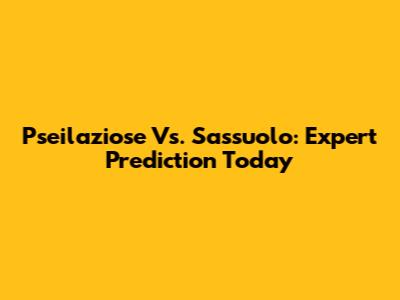 Pseilaziose Vs. Sassuolo: Expert Prediction Today
