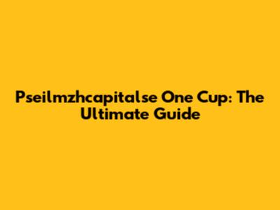 Pseilmzhcapitalse One Cup: The Ultimate Guide