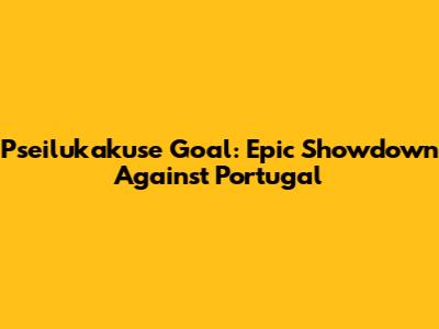 Pseilukakuse Goal: Epic Showdown Against Portugal