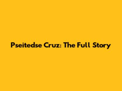 Pseitedse Cruz: The Full Story