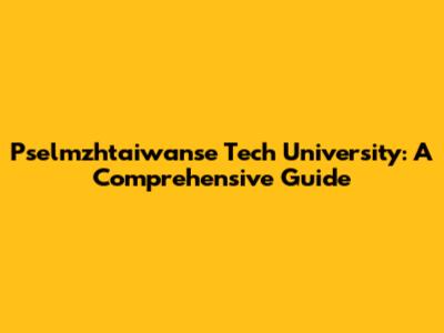Pselmzhtaiwanse Tech University: A Comprehensive Guide
