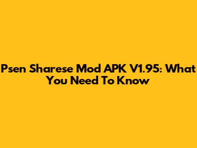 Psen Sharese Mod APK V1.95: What You Need To Know