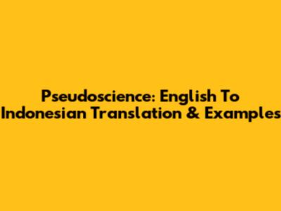 Pseudoscience: English To Indonesian Translation & Examples