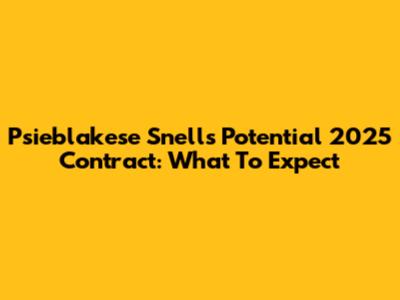 Psieblakese Snell's Potential 2025 Contract: What To Expect