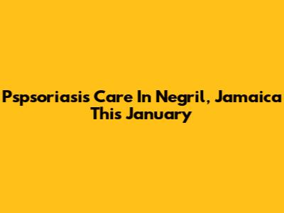 Pspsoriasis Care In Negril, Jamaica This January