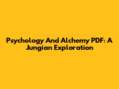 Psychology And Alchemy PDF: A Jungian Exploration