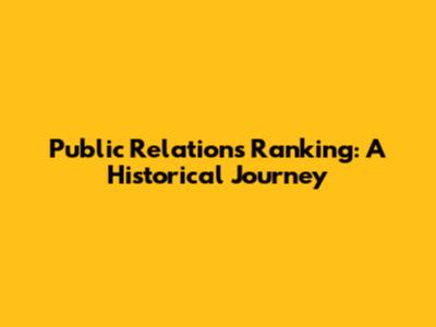 Public Relations Ranking: A Historical Journey