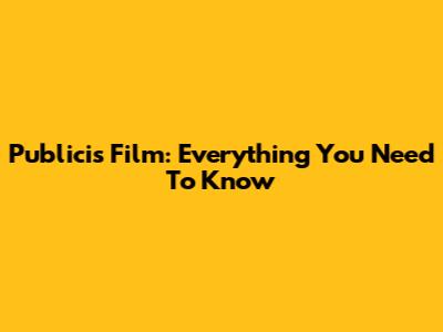 Publicis Film: Everything You Need To Know
